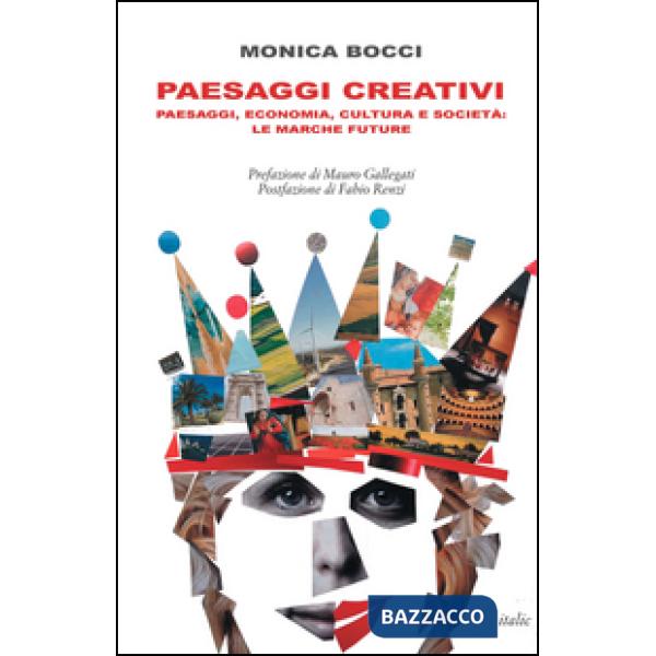 Paesaggi creativi. Paesaggi, economia, cultura e società: le Marche future