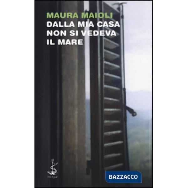 Dalla mia casa non si vedeva il mare