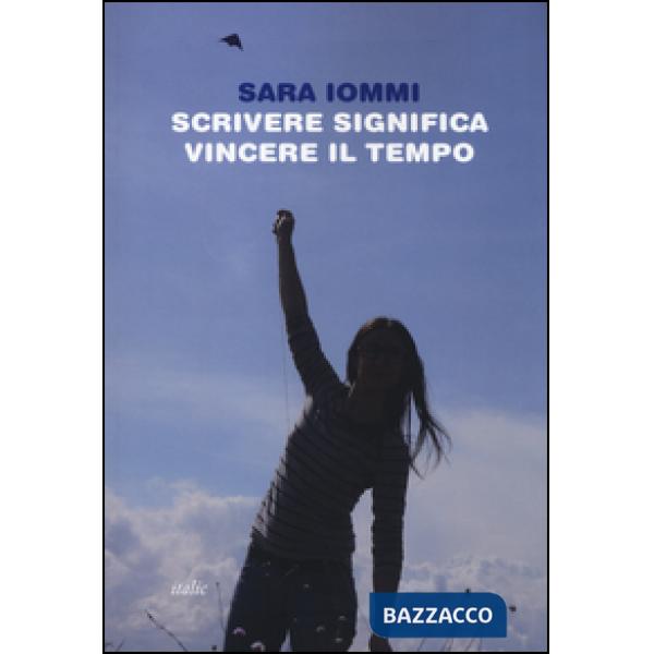 Scrivere significa vincere il tempo
