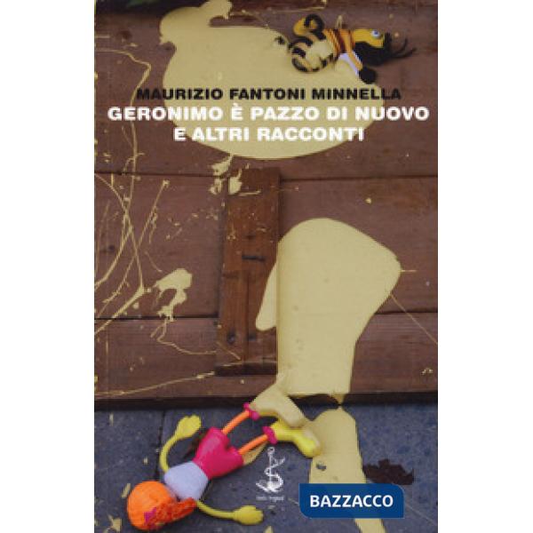 Geronimo è pazzo di nuovo e altri racconti