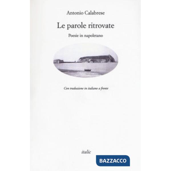 Parole ritrovate. Poesie in napoletano. Testo italiano a fronte (Le)