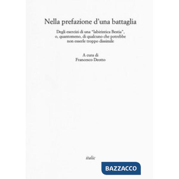Nella prefazione d'una battaglia. Degli esercizi di una «labirintica Bestia», o, quantomeno, di qualcuno che potrebbe non esserl