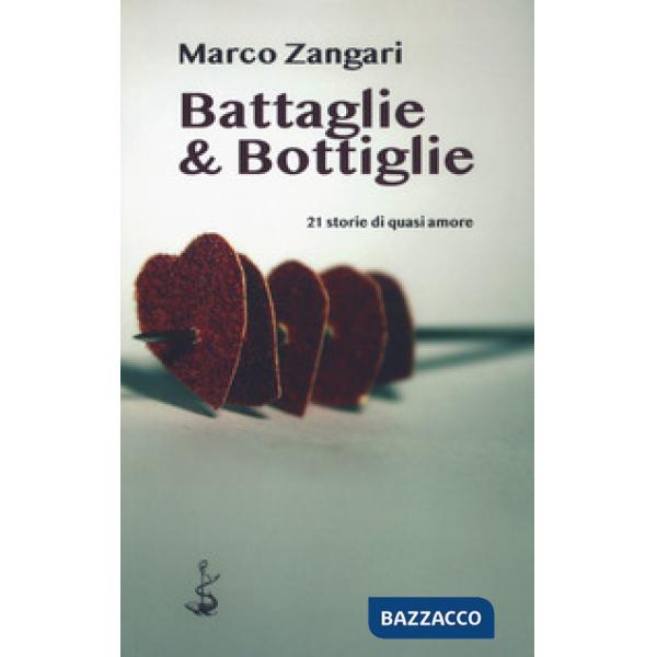 Battaglie & bottiglie. 21 storie di quasi amore