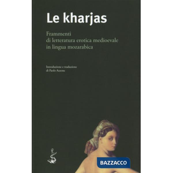 Kharjas. Frammenti di letteratura erotica medioevale in lingua mozarabica (Le)