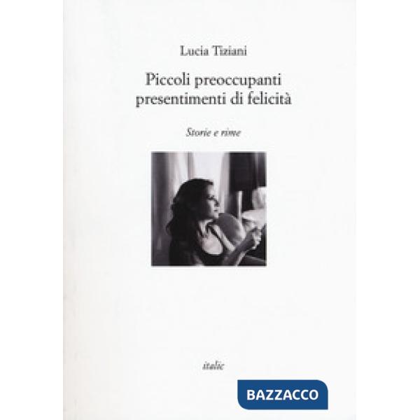 Piccoli preoccupanti presentimenti di felicità