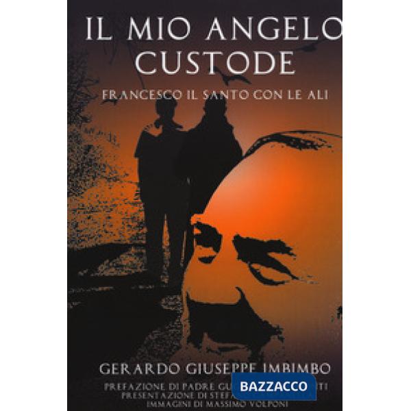 Mio angelo custode. Francesco il santo con le ali (Il)