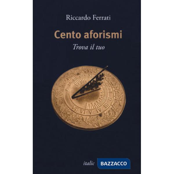 Cento aforismi. Trova il tuo
