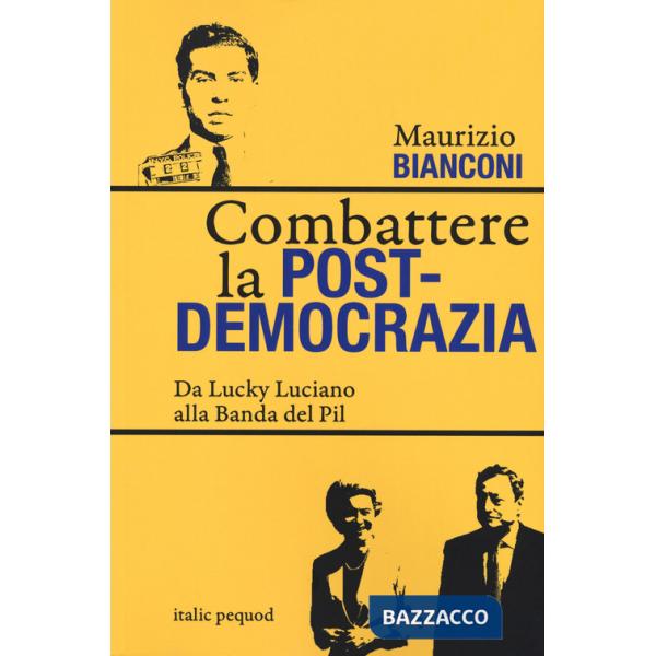 Combattere la postdemocrazia. Da Lucky Luciano alla banda del Pil