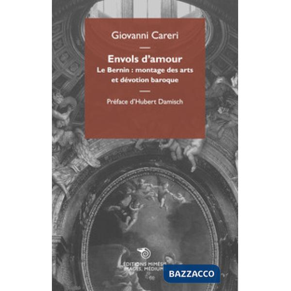 Envols d'amour. Le Bernin: montage des arts et devotion baroque