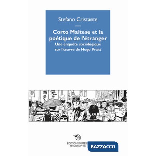 Corto Maltese et la poetique de l'étranger. Une enquête sociologique sur l'oevre de Hugo Pratt