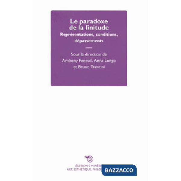 Paradoxe de la finitude. Représentations, conditions, dépassement (Le)