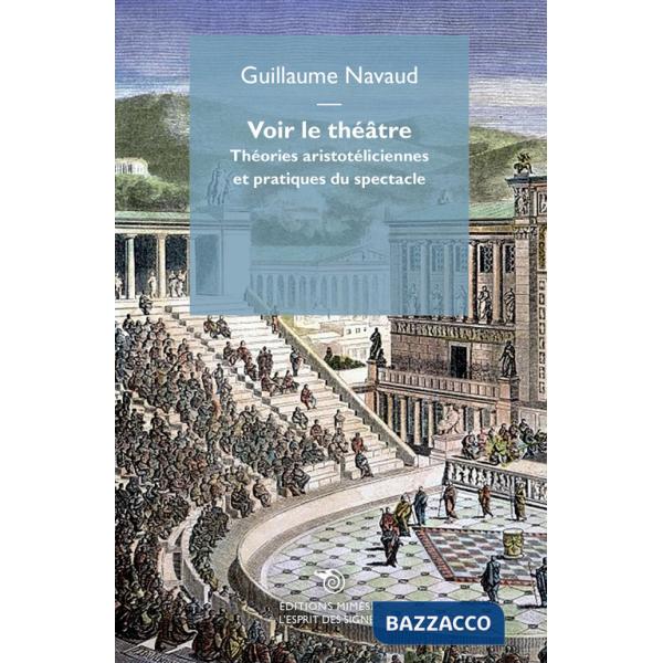 Voir le théâtre. Théories aristotéliciennes et pratiques du spectacle