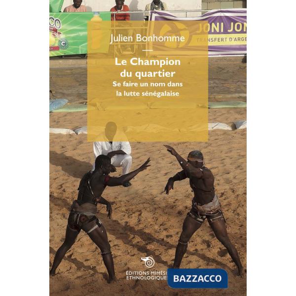 Champion du quartier. Se faire un nom dans la lutte sénégalaise (Le)