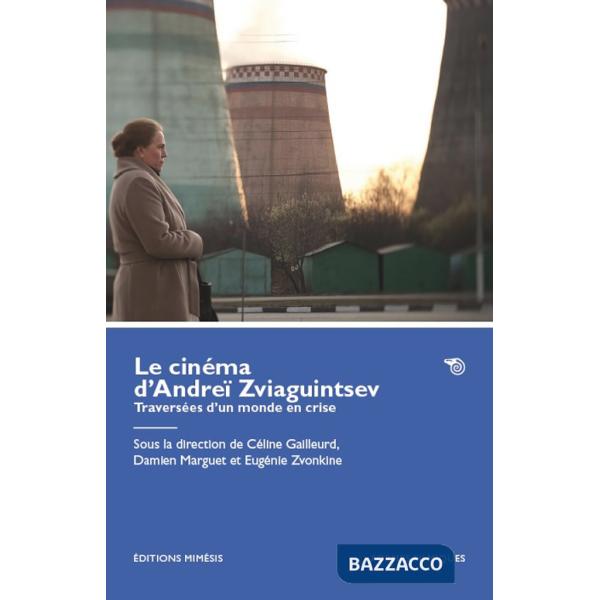 Cinéma d'Andreï Zviaguintsev. Traversées d'un monde en crise (Le)