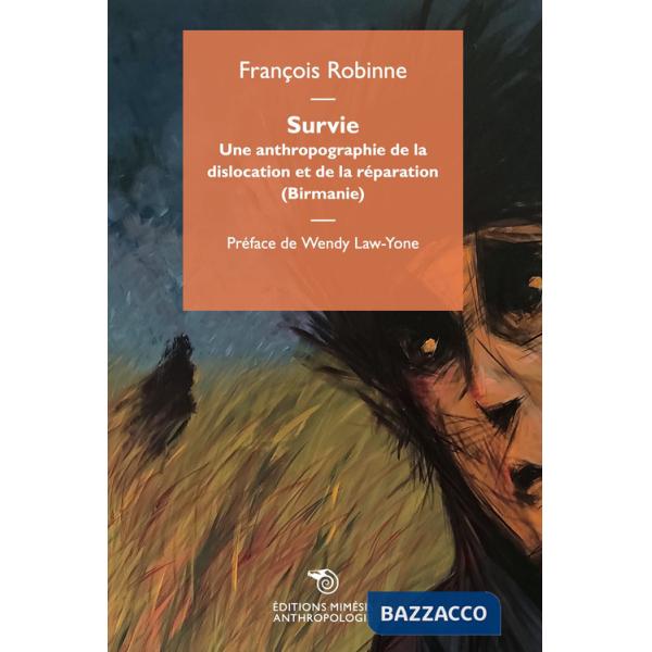 Survie. Une anthropographie de la dislocation et de la réparation (Birmanie)