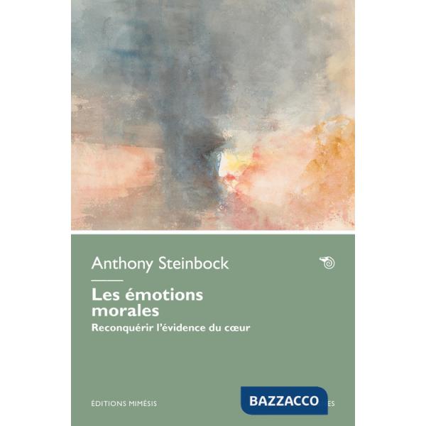 Émotions morales. Reconquérir l'évidence du coeur (Les)