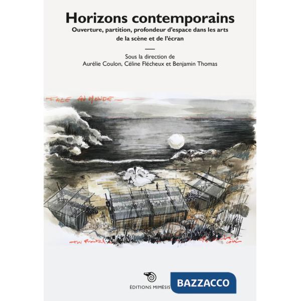 Horizons contemporains. Ouverture, partition, profondeur d'espace dans les arts de la scène et de l'écran