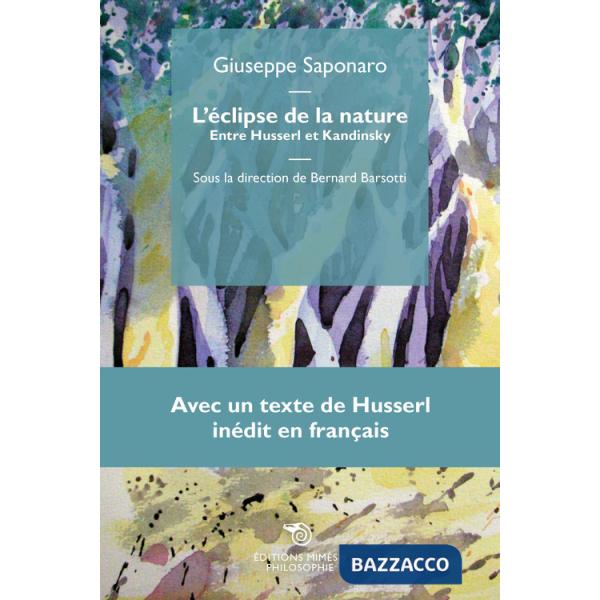 Éclipse de la nature. Entre Husserl et Kandinsky, avec un texte de Husserl inédit en français (L')