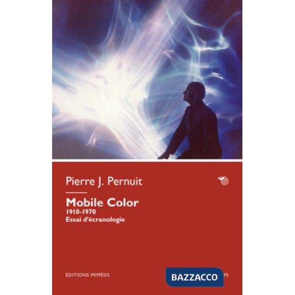 Mobile Color. 1910-1970. Essai d'écranologie