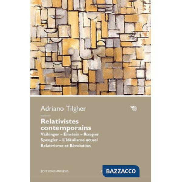 Relativistes contemporains. Vaihinger. Einstein. Rougier. Spengler. L'idéalisme actuel relativisme et révolution