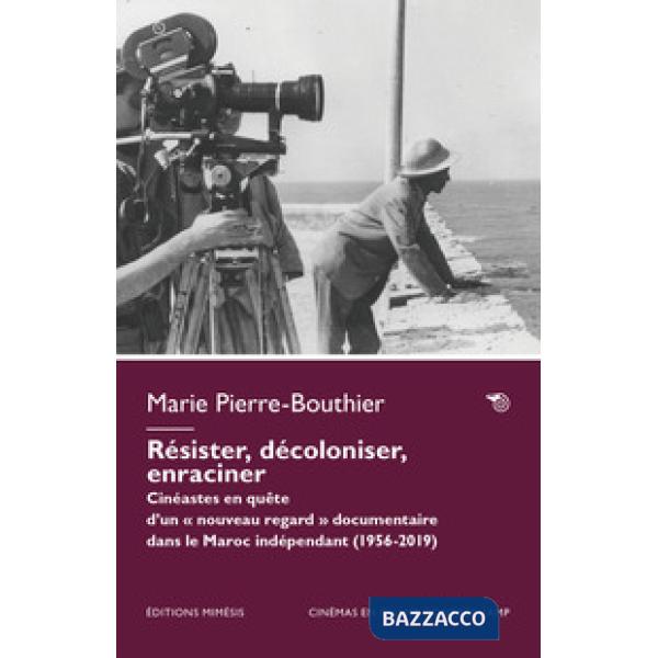 Résister, décoloniser, enraciner. Cinéastes en quête d'un «nouveau regard» documentaire dans le Maroc indépendant (1956-2023)