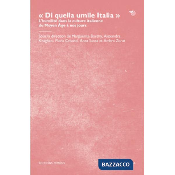 Â«Di quella umile ItaliaÂ». L'humilitÃ© dans la culture italienne du Moyen Ã?ge Ã  nos jours