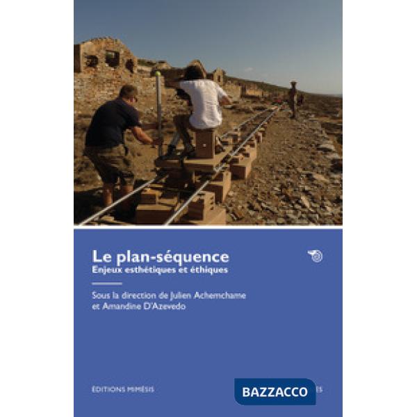Plan-séquence. Enjeux esthétiques et éthiques (Le)