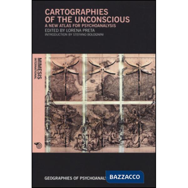 Cartographies of the unconscious. A new atlas for psychoanalysis