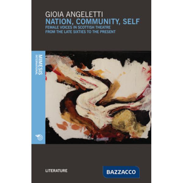 Nation, community, self. Female voices in Scottish theatre from the late Sixties to the present