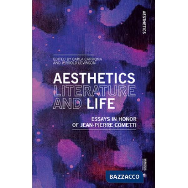 Aesthetics, literature, and life. Essays in honor of Jean-Pierre Cometti