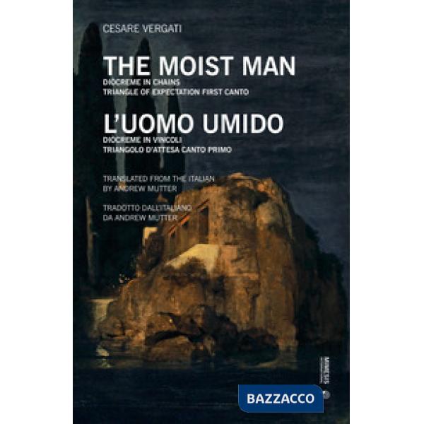 Uomo umido. Diòcreme in vincoli. Triangolo d'attesa: Canto primo. Ediz. inglese. Testo italiano a fronte (L')