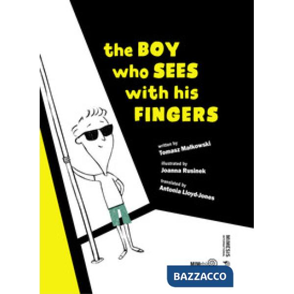 Boy who sees with his fingers. Ediz. illustrata (The)