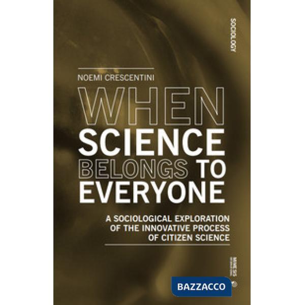 When science belongs to everyone. A sociological exploration of the innovative process of citizen science