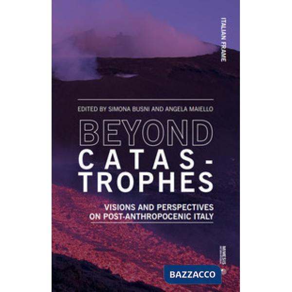 Beyond catastrophes. Visions and perspectives on post-anthropocenic Italy