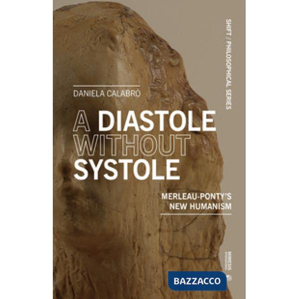 Diastole without systole. Merleau-Ponty's new humanism (A)