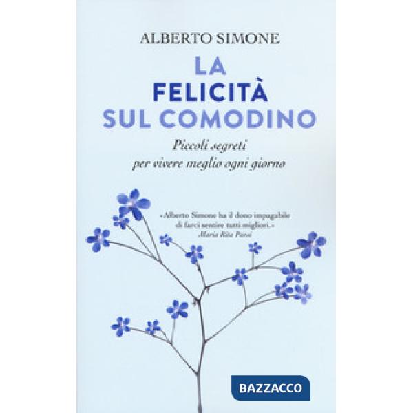 Felicità sul comodino. Piccoli segreti per vivere meglio ogni giorno (La)