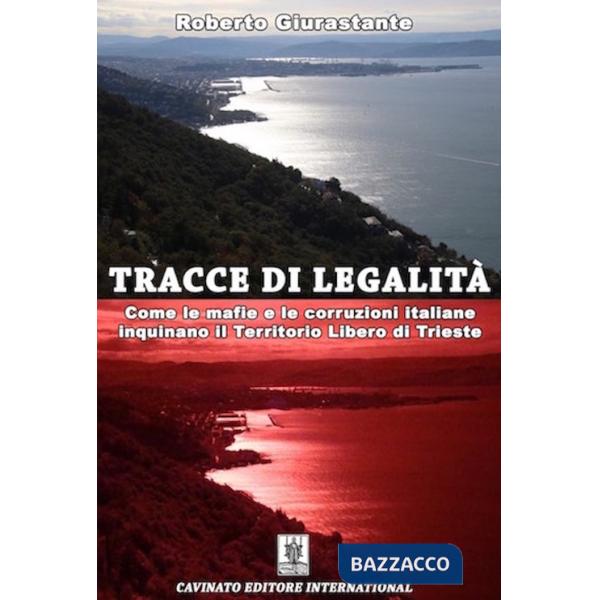 Tracce di legalità. Come le mafie e le corruzioni italiane inquinano il territorio libero di Trieste