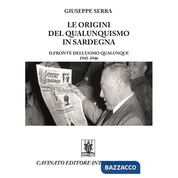 Origini del qualunquismo in Sardegna. Il Fronte dell'Uomo qualunque 1945-1956 (Le)