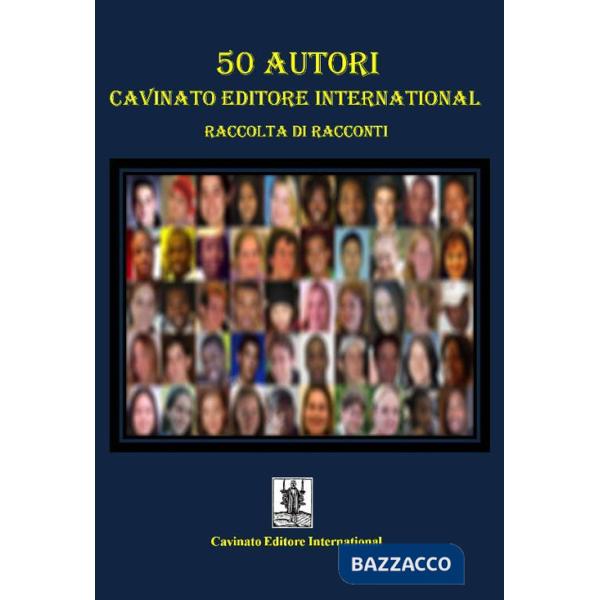 50 autori Cavinato Editore International. Raccolta di racconti