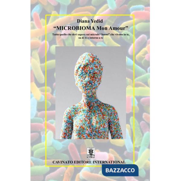 «Microbioma Mon Amour». Tutto quello che devi sapere sui microbi «buoni» che vivono in te, su di te e intorno a te