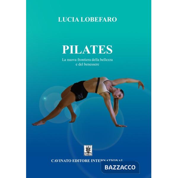 Pilates. La nuova frontiera della bellezza e del benessere. Ediz. illustrata