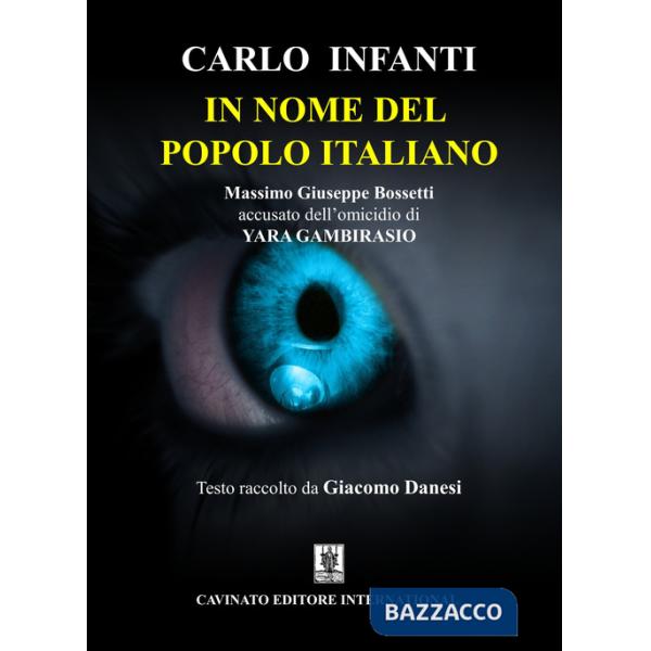 In nome del popolo italiano. Massimo Giuseppe Bossetti accusato dell'omicidio di Yara Gambirasio