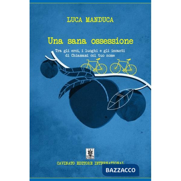 Sana ossessione. Tra gli eroi, i luoghi e gli incanti di «Chiamami col tuo nome» (Una)