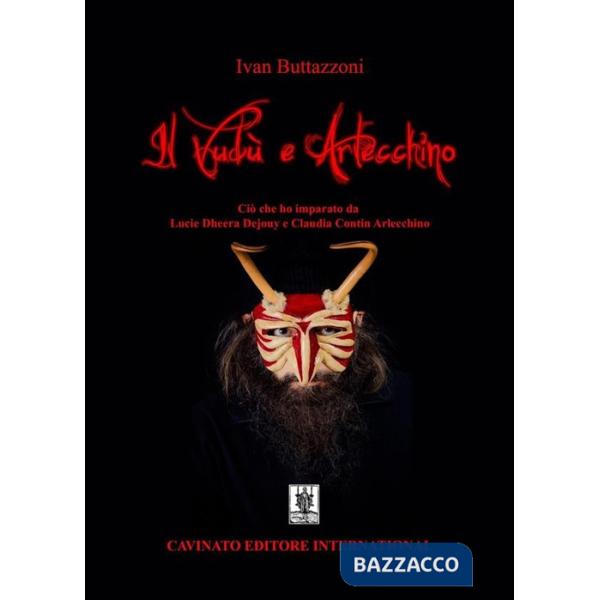 Vudù e Arlecchino. Ciò che ho imparato da Lucie Dheera Dejouy e Claudia Contin Arlecchino (Il)