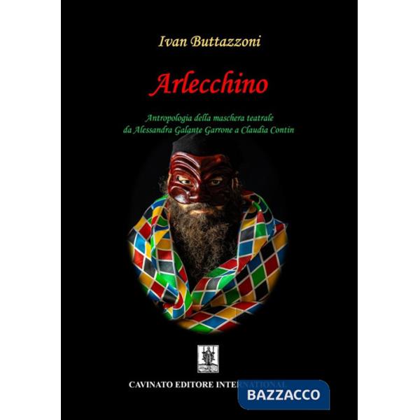 Arlecchino. Antropologia della maschera teatrale da Alessandra Galante Garrone a Claudia Contin