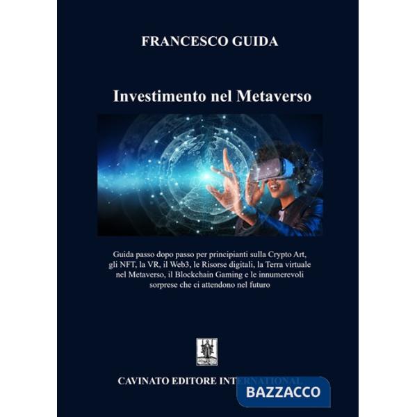 Investimento nel Metaverso. Guida passo dopo passo per principianti sulla Cripto Art, gli NFT, la VR, il Web 3, le risorse digit