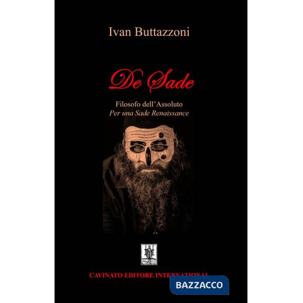 De Sade. Filosofo dell'assoluto. Per una Sade renaissance
