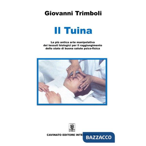 Tuina. La più antica arte manipolativa dei tessuti biologici per il raggiungimento dello stato di buona salute psico-fisica. Edi