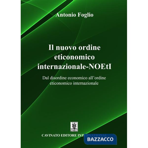Nuovo ordine eticonomico internazionale-NOEtI. Dal disordine economico all'ordine eticonomico internazionale (Il)