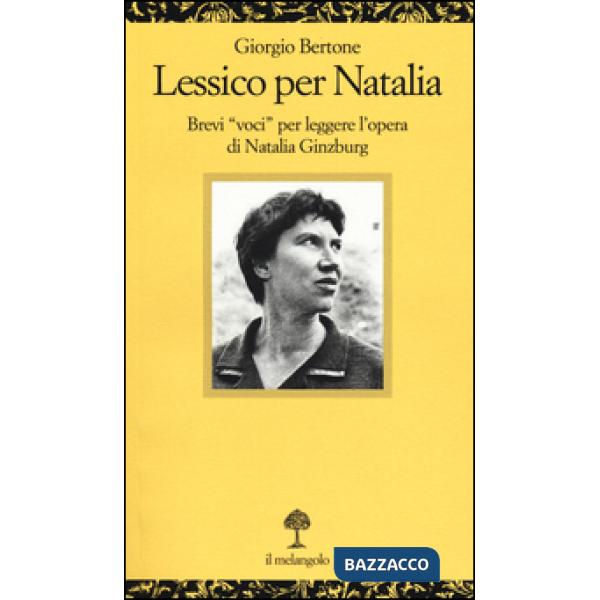 Lessico per Natalia. Brevi «voci» per leggere l'opera di Natalia Ginzburg